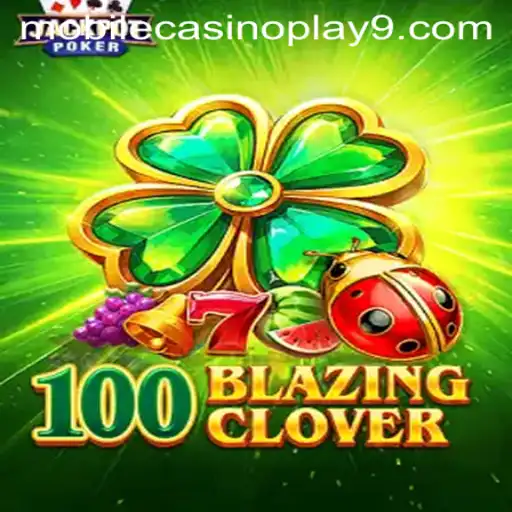 Experience the Thrill with 100BlazingClover: Your Ultimate Mobile Casino Play